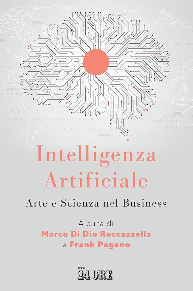 “Intelligenza artificiale. Arte e scienza nel business”, M. Di Dio Roccazzella e F. Pagano, 2023