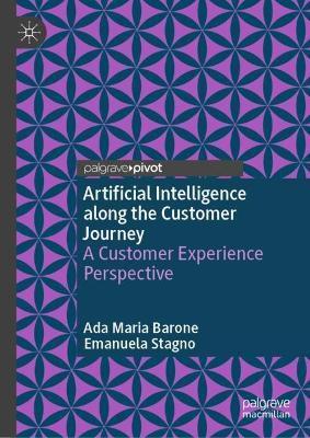 “Artificial Intelligence along the Customer Journey: A Customer Experience Perspective”, A.M.Barone ed E.Stagno, 2023 “Artificial Intelligence along the Customer Journey: A Customer Experience Perspective”, A.M.Barone ed E.Stagno, 2023