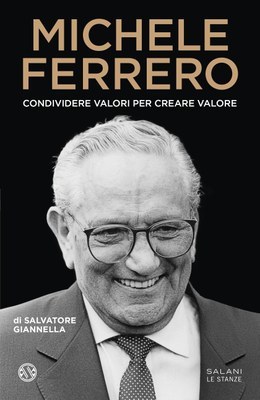 'Michele Ferrero. Condividere valori per creare valore', S. Giannella, 2023 'Michele Ferrero. Condividere valori per creare valore', S. Giannella, 2023